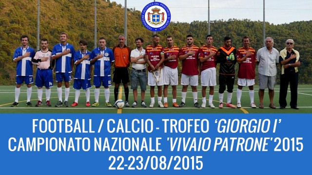 22-23 August 2015 – FOOTBALL – Trophy ‘Giorgio I’ & National Championship of Serie A ‘Vivaio Patrone’ of the Principality of Seborga